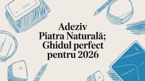 Read more about the article Adeziv piatra naturala: Ghidul perfect pentru 2026